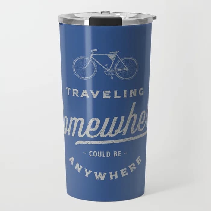 travel mug with quote "traveling somewhere"